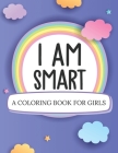 I Am Smart A Coloring Book For Girls: Ages 5-10 Confident Building Self-Esteem By Patricia Larson Cover Image