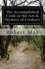 The Accomplished Cook or the Art & Mystery of Cookery By Robert May Cover Image