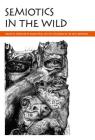 Semiotics in the Wild: Essays in Honour of Kalevi Kull on the Occasion of His 60th Birthday By Timo Maran (Editor), Kati Lindstrom (Editor), Riin Magnus (Editor) Cover Image