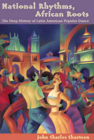 National Rhythms, African Roots: The Deep History of Latin American Popular Dance By John Charles Chasteen Cover Image