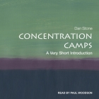Concentration Camps Lib/E: A Very Short Introduction By Paul Woodson (Read by), Dan Stone Cover Image