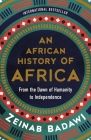 An African History of Africa: From the Dawn of Humanity to Independence By Zeinab Badawi Cover Image