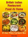 British Indian Restaurant Food At Home: It's Easy When You Know How By Steven Heap Cover Image