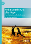 Rethinking the Arts After Hegel: From Architecture to Motion Pictures By Richard Dien Winfield Cover Image