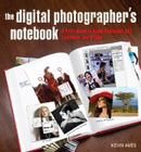 The Digital Photographer's Notebook: A Pro's Guide to Adobe Photoshop CS3, Lightroom, and Bridge By Kevin Ames Cover Image