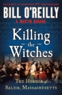 Killing the Witches: The Horror of Salem, Massachusetts (Bill O'Reilly's Killing Series) By Bill O'Reilly, Martin Dugard Cover Image