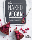 The Naked Vegan: 140+ Tasty Raw Vegan Recipes For Health And Wellness By Maz Valcorza Cover Image