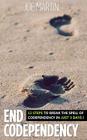 End Codependency: 12 Steps To Break The Spell Of Codependency In Just 3 Days By Joe Martin Cover Image