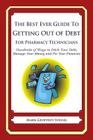 The Best Ever Guide to Getting Out of Debt for Pharmacy Technicians: Hundreds of Ways to Ditch Your Debt, Manage Your Money and Fix Your Finances By Mark Geoffrey Young Cover Image