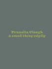 Prunella Clough: A Small Thing Edgily By Amy Sillman, Emily Labarge, Camila McHugh (Editor) Cover Image