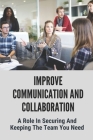 Improve Communication And Collaboration: A Role In Securing And Keeping The Team You Need: Innovative Ways To Attract Talent Cover Image
