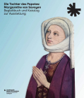 Die Tochter Des Papstes: Margarethe Von Savoyen: Begleitbuch Und Katalog Zur Ausstellung (Ausgabe in Deutscher Sprache) By Peter Ruckert (Editor), Anja Thaller (Editor), Klaus Oschema (Editor) Cover Image