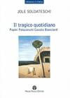 Il Tragico Quotidiano: Papini, Palazzeschi, Cassola, Bianciardi (Cronaca E Storia) By Jole Soldateschi Cover Image