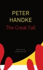 The Great Fall (The Seagull Library of German Literature) By Peter Handke, Krishna Winston (Translated by) Cover Image