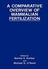 A Comparative Overview of Mammalian Fertilization By Bonnie S. Dunbar (Editor), M. G. O'Rand (Editor) Cover Image
