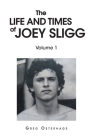 The Life and Times of Joey Sligg: Volume One By Greg Osterhage Cover Image