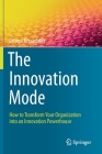 The Innovation Mode: How to Transform Your Organization Into an Innovation Powerhouse By George Krasadakis Cover Image