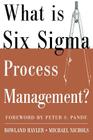 What Is Six SIGMA Process Management? By Rowland Hayler, Michael Nichols Cover Image