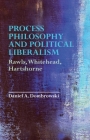 Process Philosophy and Political Liberalism: Rawls, Whitehead, Hartshorne By Daniel A. Dombrowski Cover Image