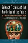 Science Fiction and the Prediction of the Future: Essays on Foresight and Fallacy (Critical Explorations in Science Fiction and Fantasy #27) By Gary Westfahl (Editor), Wong Kin Yuen (Editor), Amy Kit-Sze Chan (Editor) Cover Image