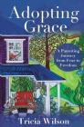 Adopting Grace: A Parenting Journey from Fear to Freedom By Tricia Wilson Cover Image