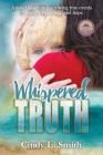 Whispered Truth: A novel based on harrowing true events of abuse, forgiveness, and hope. By Cindy L. Smith, Deborah Gaston (Editor), Alicia Redmond (Cover Design by) Cover Image