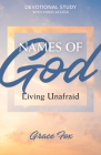 Names of God: Living Unafraid: Devotional Study with Video Access By Grace Fox Cover Image