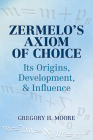 Zermelo's Axiom of Choice: Its Origins, Development, and Influence (Dover Books on Mathematics) By Gregory H. Moore Cover Image