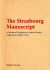 The Strasbourg Manuscript: A Medieval Tradition of Artists' Recipe Collections (1400-1570) By Sylvie Neven Cover Image