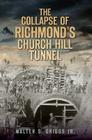The Collapse of Richmond's Churchill Tunnel By Walter S. Griggs Cover Image