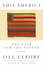 This America: The Case for the Nation By Jill Lepore Cover Image