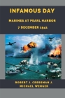 Infamous Day: Marines at Pearl Harbor 7 December 1941 By Robert J. Cressman, J. Michael Wenger Cover Image