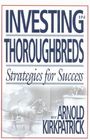 Investing in Thoroughbreds: Strategies for Success By Arnold Kirkpatrick Cover Image
