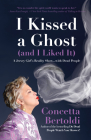 I Kissed a Ghost (and I Liked It): A Jersey Girl's Reality Show . . . with Dead People (for Fans of Do Dead People Watch You Shower or Inside the Othe By Concetta Bertoldi Cover Image