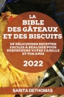 La Bible Des Gâteaux Et Des Biscuits: de Délicieuses Recettes Faciles À Réaliser Pour Surprendre Votre Famille Et Vos Amis By Sarita Dethomas Cover Image