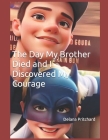 The Day My Brother Died and I Discovered My Courage By Delana Pritchard Cover Image