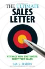 The Ultimate Sales Letter, 4th Edition: Attract New Customers. Boost your Sales. By Dan S. Kennedy Cover Image