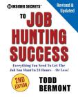 10 Insider Secrets to Job Hunting Success (2nd Edition): Everything You Need to Get the Job You Want in 24 Hours -- Or Less! By Todd L. Bermont Cover Image