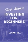 Stock Market Investing for Beginners: Learn how to trade and make a Profit By Logan Hill Cover Image
