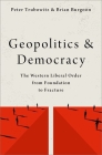 Geopolitics and Democracy: The Western Liberal Order from Foundation to Fracture By Peter Trubowitz, Brian Burgoon Cover Image