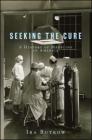 Seeking the Cure: A History of Medicine in America By Ira Rutkow, M.D. Cover Image