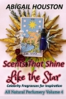 Scents That Shine Like the Star: Celebrity Fragrances for Inspiration By Abigail Houston Cover Image