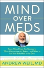 Mind Over Meds: Know When Drugs Are Necessary, When Alternatives Are Better – and When to Let Your Body Heal on Its Own By Andrew Weil, MD Cover Image