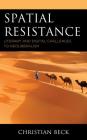 Spatial Resistance: Literary and Digital Challenges to Neoliberalism By Christian Beck Cover Image