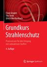 Grundkurs Strahlenschutz: Praxiswissen Für Den Umgang Mit Radioaktiven Stoffen By Claus Grupen, Tilo Stroh, Ulrich Werthenbach Cover Image