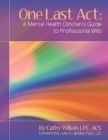 One Last Act: A Mental Health Clinician's Guide to Professional Wills Cover Image