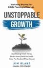 Unstoppable Growth: Marketing Mastery for Estate Planning & Elder Law By Jim Blake Cover Image