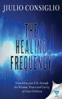 The Healing Frequency By Jiulio Consiglio Cover Image
