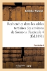 Recherches Dans Les Sables Tertiaires Des Environs de Soissons. Fascicule 4 By Adolphe Watelet Cover Image