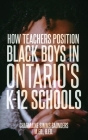 How Teachers Position Black Boys in Ontario's K-12 Schools Cover Image
